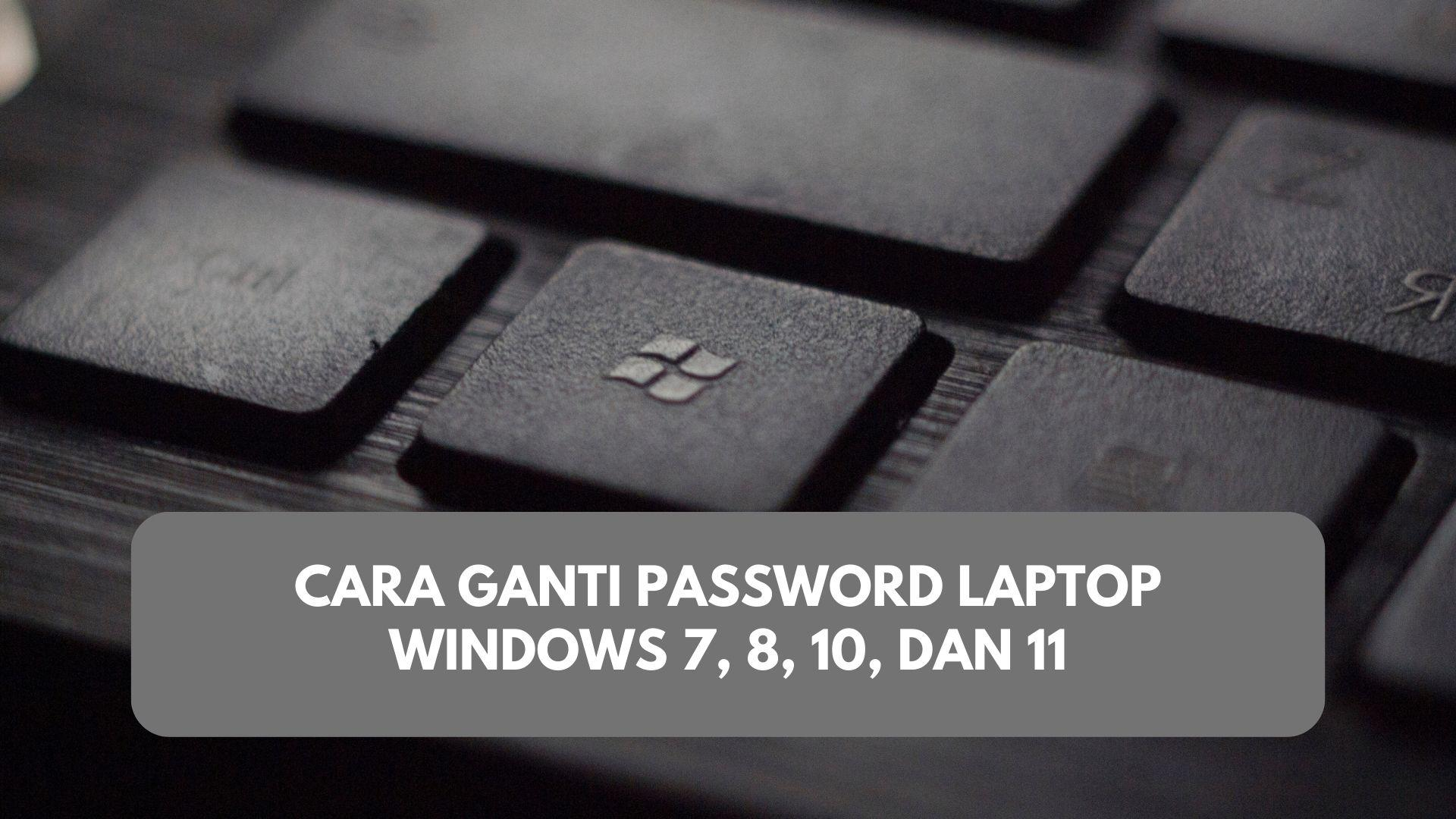 Cara Ganti Password Laptop Windows 7 8 10 Dan 11 1954